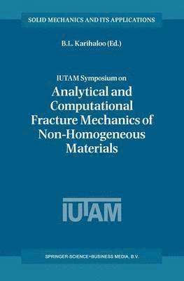B.L. Karihaloo, B. L. Karihaloo, Bhushan L. Karihaloo - IUTAM Symposium on Analytical and Computational Fracture Mechanics of Non-Homogeneous Materials, Häftad