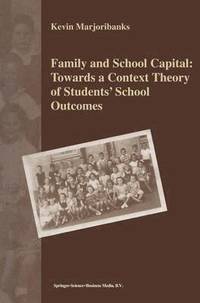 bokomslag Family and School Capital: Towards a Context Theory of Students' School Outcomes