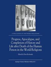 bokomslag Progress, Apocalypse, and Completion of History and Life after Death of the Human Person in the World Religions