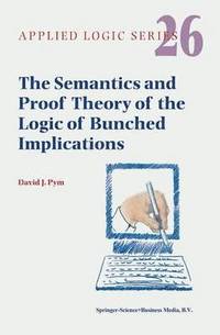 bokomslag The Semantics and Proof Theory of the Logic of Bunched Implications