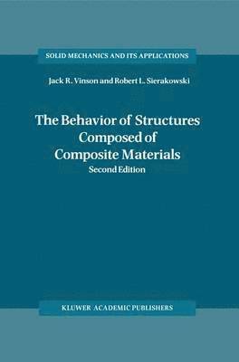Jack R. Vinson, Robert L. Sierakowski - Behavior of Structures Composed of Composite Materials, Häftad