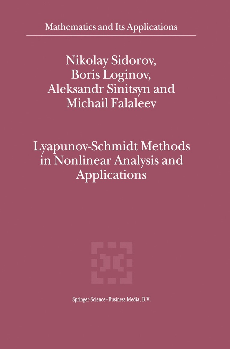 Nikolay Sidorov, Boris Loginov, A.V. Sinitsyn, M.V. Falaleev, M. V. Falaleev, A. V. Sinitsyn - Lyapunov-Schmidt Methods in Nonlinear Analysis and Applications, Häftad