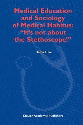 Medical Education and Sociology of Medical Habitus: Its not about the Stethoscope! 1