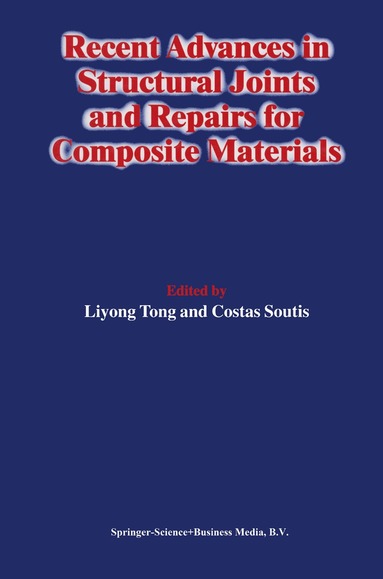 Liyong Tong, C. Soutis - Recent Advances in Structural Joints and Repairs for Composite Materials, Häftad