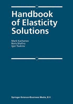 Mark L. Kachanov, B. Shafiro, I. Tsukrov - Handbook of Elasticity Solutions, Häftad