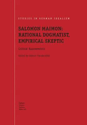 Salomon Maimon: Rational Dogmatist, Empirical Skeptic 1