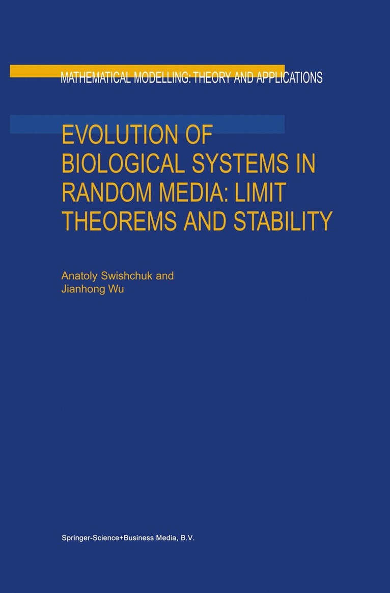 Anatoly Swishchuk, Jianhong Wu - Evolution of Biological Systems in Random Media: Limit Theorems and Stability, Häftad