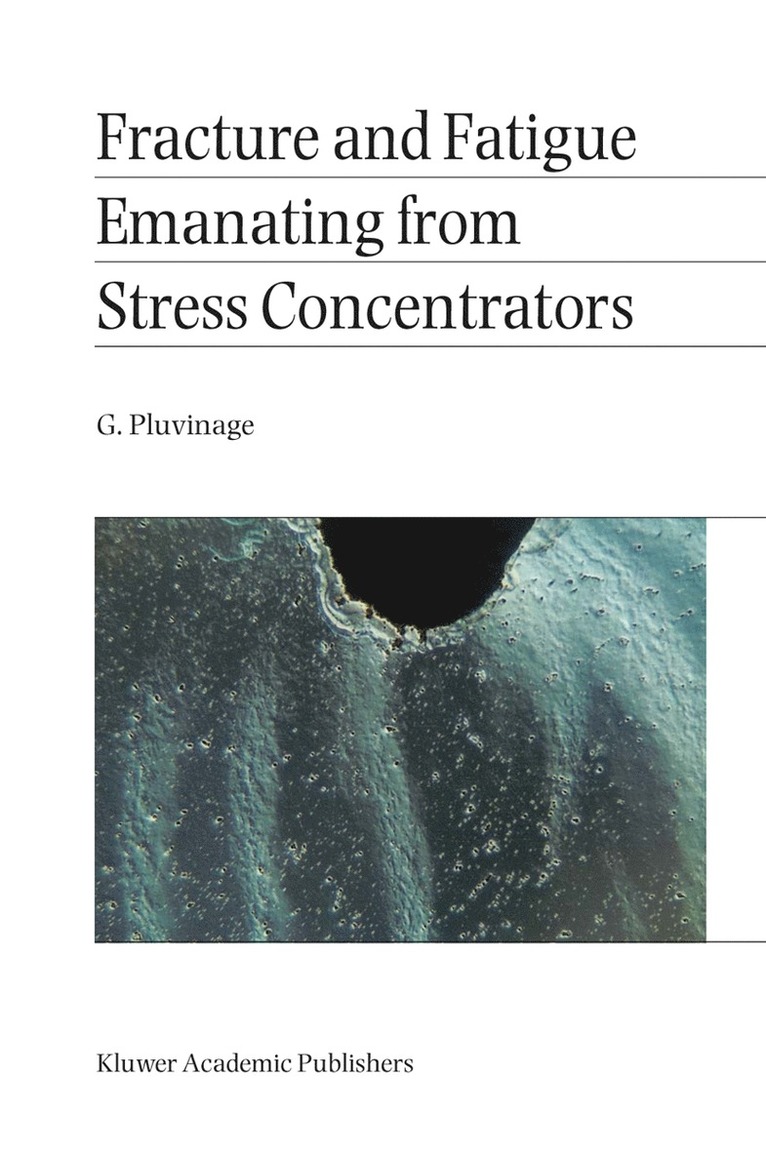 G. Pluvinage - Fracture and Fatigue Emanating from Stress Concentrators, Häftad