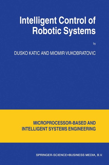 D. Katic, M. Vukobratovic - Intelligent Control of Robotic Systems, Häftad
