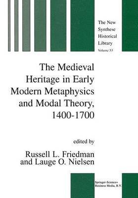 The Medieval Heritage in Early Modern Metaphysics and Modal Theory, 14001700 1