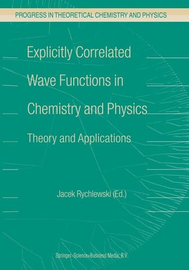 J. Rychlewski - Explicitly Correlated Wave Functions in Chemistry and Physics, Häftad