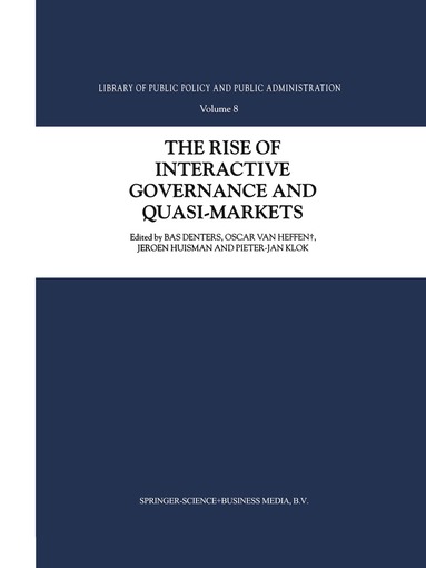 S.A. Denters, Oscar van Heffen, J. Huisman, P.J. Klok - Rise of Interactive Governance and Quasi-Markets, Häftad