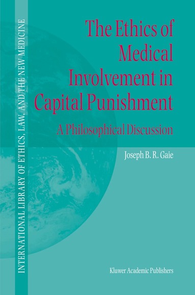 Joseph B.R. Gaie - Ethics of Medical Involvement in Capital Punishment, Häftad