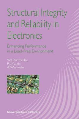 W.J. Plumbridge, R.J. Matela, A. Westwater, W. J. Plumbridge, R. J. Matela - Structural Integrity and Reliability in Electronics, Häftad