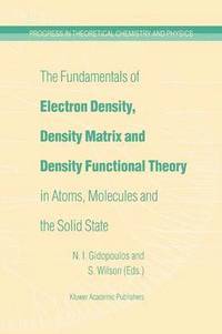 bokomslag The Fundamentals of Electron Density, Density Matrix and Density Functional Theory in Atoms, Molecules and the Solid State