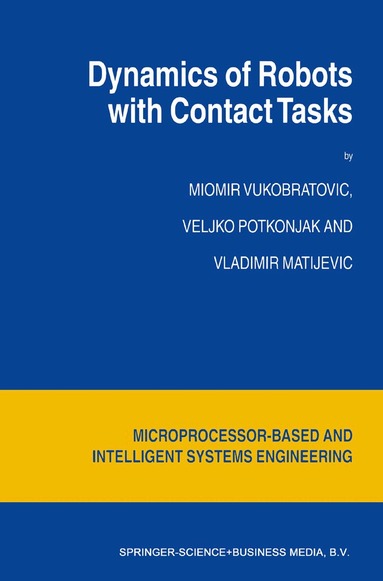 M. Vukobratovic, V. Potkonjak, V. Matijevic - Dynamics of Robots with Contact Tasks, Häftad