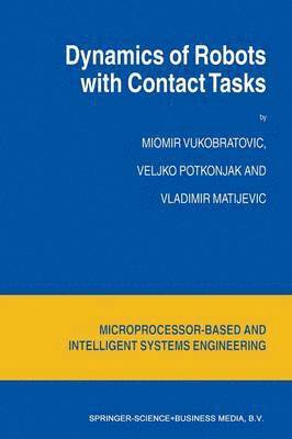 M. Vukobratovic, V. Potkonjak, V. Matijevic - Dynamics of Robots with Contact Tasks, Häftad