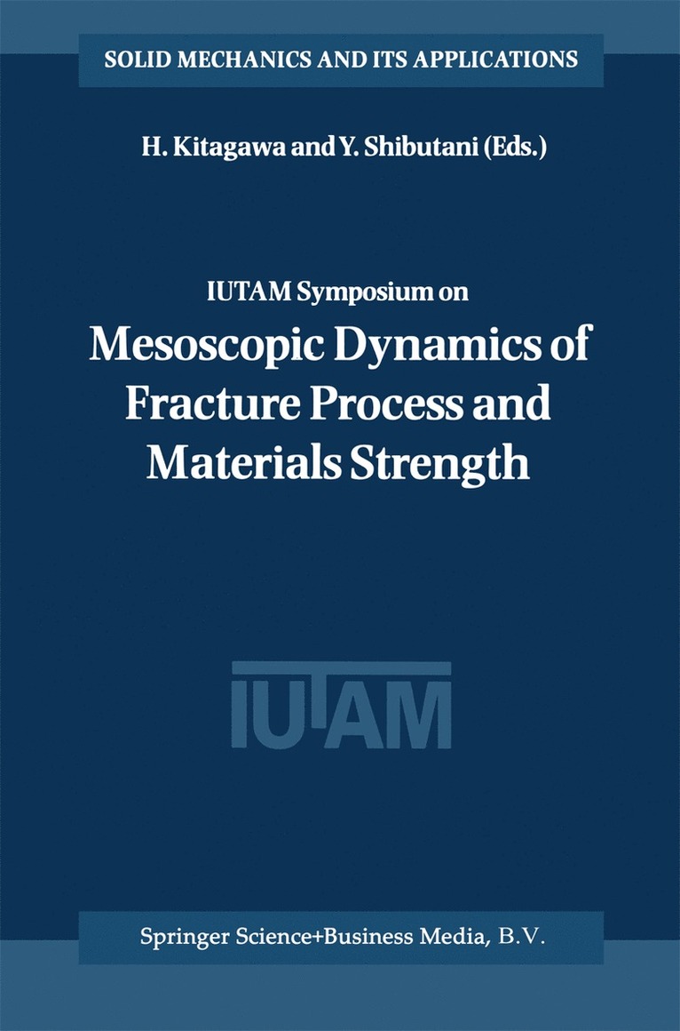 H. Kitagawa, Y. Shibutani - IUTAM Symposium on Mesoscopic Dynamics of Fracture Process and Materials Strength, Häftad