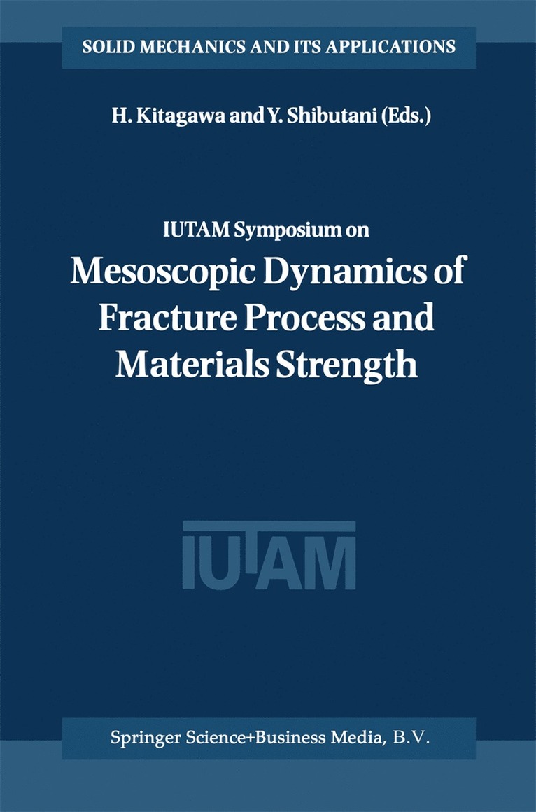 IUTAM Symposium on Mesoscopic Dynamics of Fracture Process and Materials Strength 1