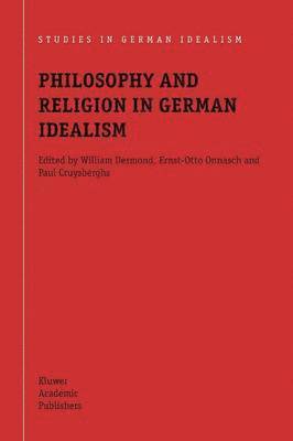 William Desmond, Ernst-Otto Onnasch, Paul Cruysberghs - Philosophy and Religion in German Idealism, Häftad