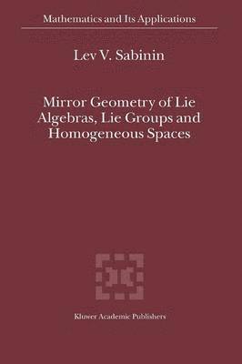 Mirror Geometry of Lie Algebras, Lie Groups and Homogeneous Spaces