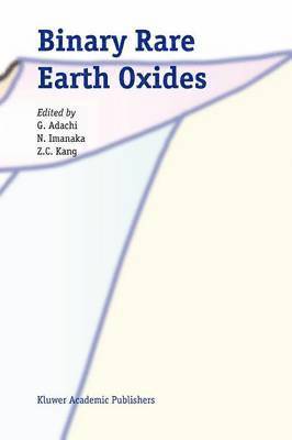 G. Adachi, Nobuhito Imanaka, Z.C. Kang, Z. C. Kang - Binary Rare Earth Oxides, Häftad