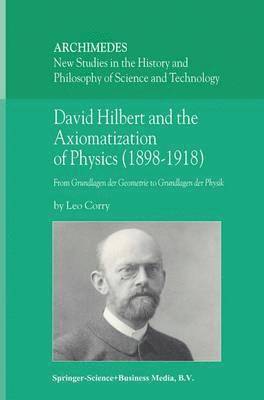 David Hilbert and the Axiomatization of Physics (18981918) 1
