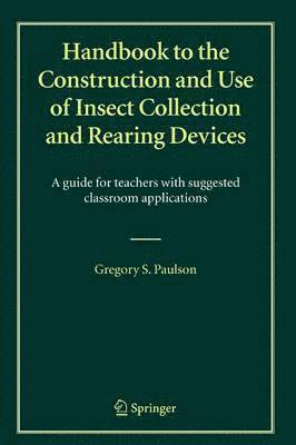 Handbook to the Construction and Use of Insect Collection and Rearing Devices