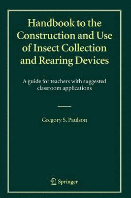 Handbook to the Construction and Use of Insect Collection and Rearing Devices 1