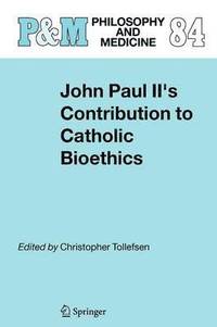 bokomslag John Paul II's Contribution to Catholic Bioethics