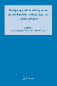 bokomslag Designing and Evaluating Value Added Services in Manufacturing E-Market Places