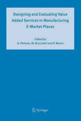 Designing and Evaluating Value Added Services in Manufacturing E-Market Places 1