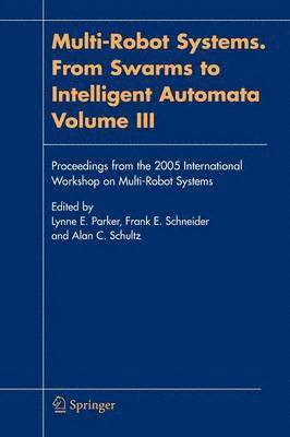Multi-Robot Systems. From Swarms to Intelligent Automata, Volume III 1