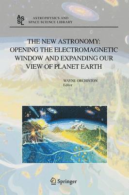 Wayne Orchiston - New Astronomy: Opening the Electromagnetic Window and Expanding our View of Planet Earth, Häftad