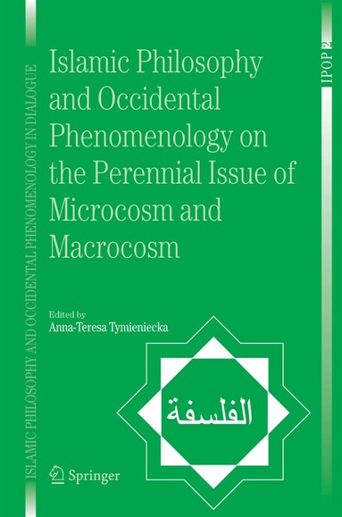 Anna-Teresa Tymieniecka - Islamic Philosophy and Occidental Phenomenology on the Perennial Issue of Microcosm and Macrocosm, Häftad