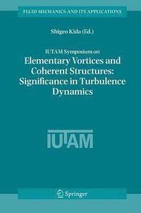 bokomslag IUTAM Symposium on Elementary Vortices and Coherent Structures: Significance in Turbulence Dynamics