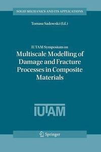 bokomslag IUTAM Symposium on Multiscale Modelling of Damage and Fracture Processes in Composite Materials
