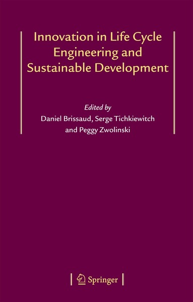 Daniel Brissaud, Serge Tichkiewitch, Peggy Zwolinski - Innovation in Life Cycle Engineering and Sustainable Development, Häftad