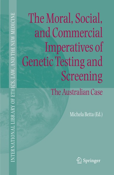 Michela Betta - Moral, Social, and Commercial Imperatives of Genetic Testing and Screening, Häftad