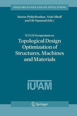 Martin Philip Bendsoe, Niels Olhoff, Ole Sigmund - IUTAM Symposium on Topological Design Optimization of Structures, Machines and Materials, Häftad