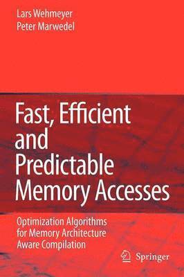 Lars Wehmeyer, Peter Marwedel - Fast, Efficient and Predictable Memory Accesses, Häftad