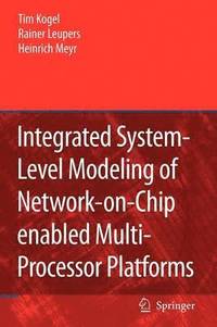 bokomslag Integrated System-Level Modeling of Network-on-Chip enabled Multi-Processor Platforms