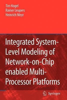 Integrated System-Level Modeling of Network-on-Chip enabled Multi-Processor Platforms 1
