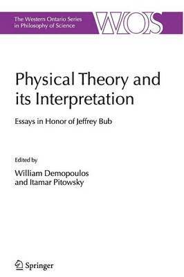 William Demopoulos, Itamar Pitowsky - Physical Theory and its Interpretation, Häftad