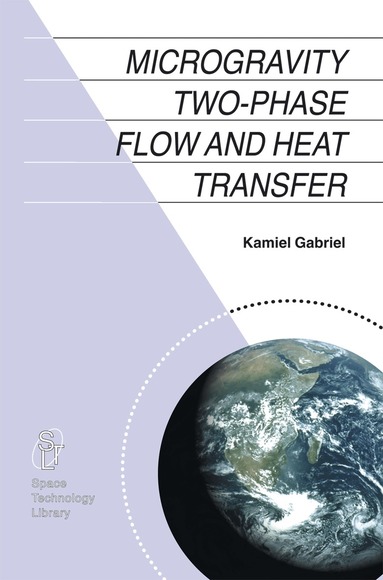 Kamiel S. Gabriel - Microgravity Two-phase Flow and Heat Transfer, Häftad