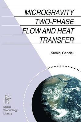 bokomslag Microgravity Two-phase Flow and Heat Transfer
