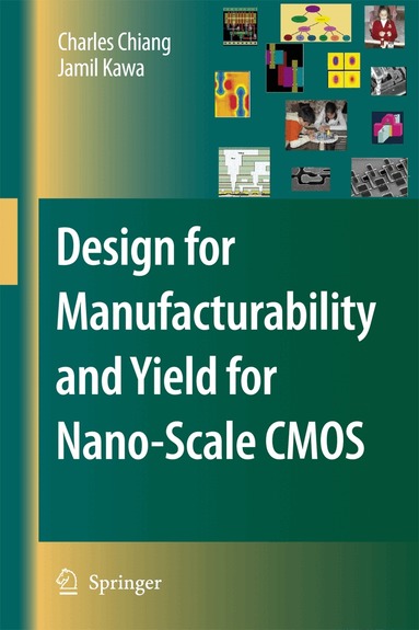 Charles Chiang, Jamil Kawa - Design for Manufacturability and Yield for Nano-Scale CMOS, Häftad
