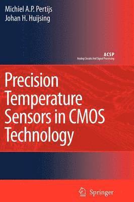 Micheal A.P. Pertijs, Johan Huijsing, Micheal A. P. Pertijs, Johan H. Huijsing - Precision Temperature Sensors in CMOS Technology, Häftad