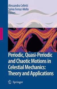 bokomslag Periodic, Quasi-Periodic and Chaotic Motions in Celestial Mechanics: Theory and Applications