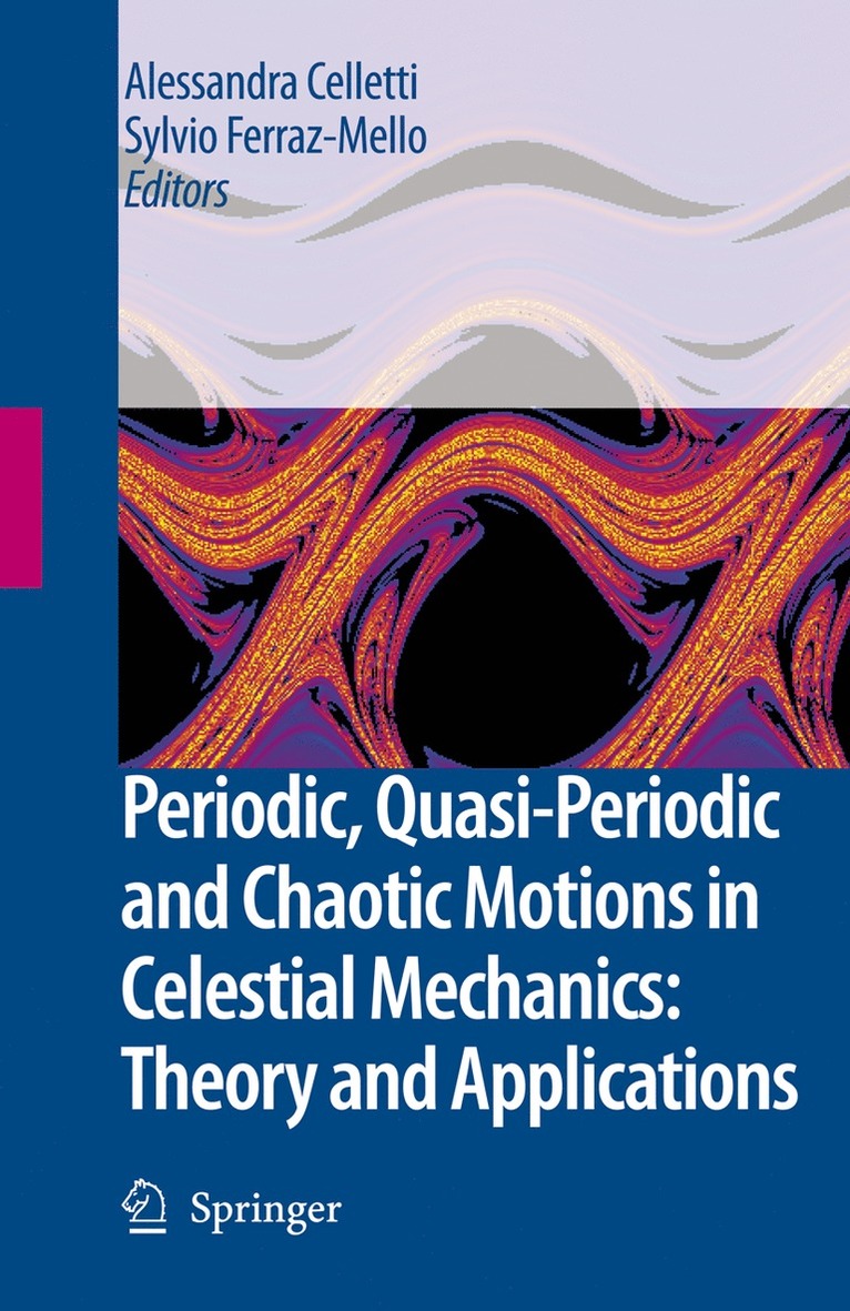 Alessandra Celletti, Sylvio Ferraz-Mello - Periodic, Quasi-Periodic and Chaotic Motions in Celestial Mechanics: Theory and Applications, Häftad
